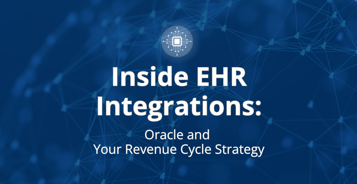 Inside EHR Integrations: Oracle and Your Revenue Cycle Strategy